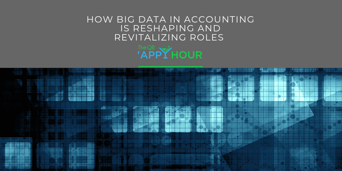 How Big Data in Accounting Is Reshaping and Revitalizing Roles From the Bottom Up