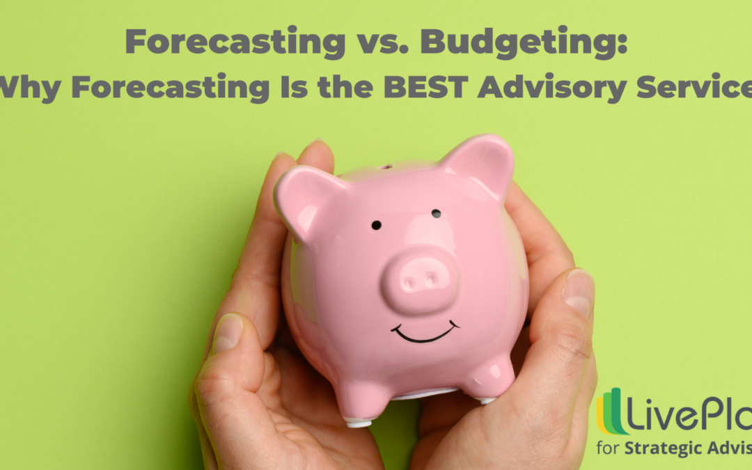 Forecasting vs. Budgeting: Why Forecasting Is the BEST Advisory Service