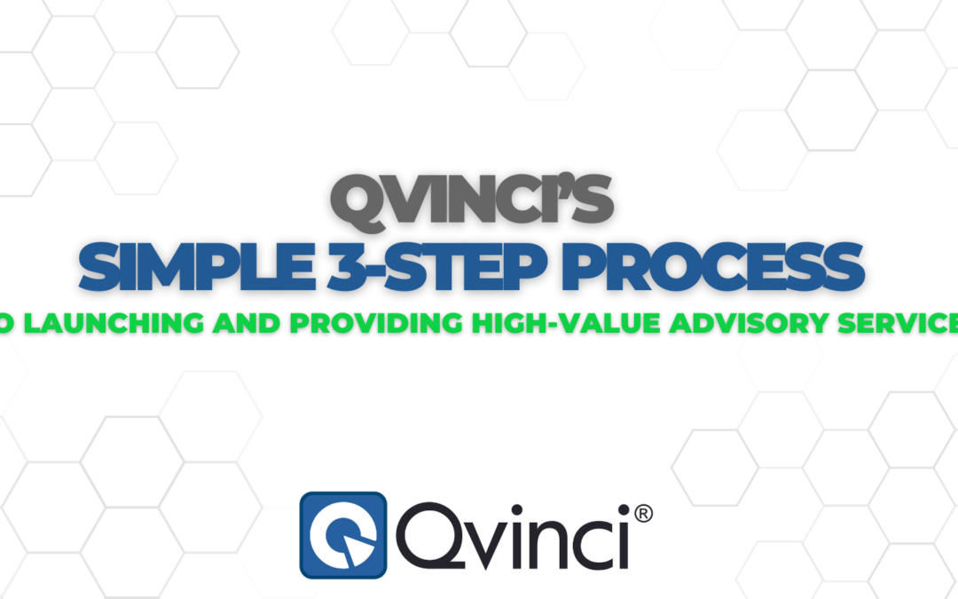 Qvinci’s Simple 3-Step Process to Launching and Providing High-Value Advisory Services